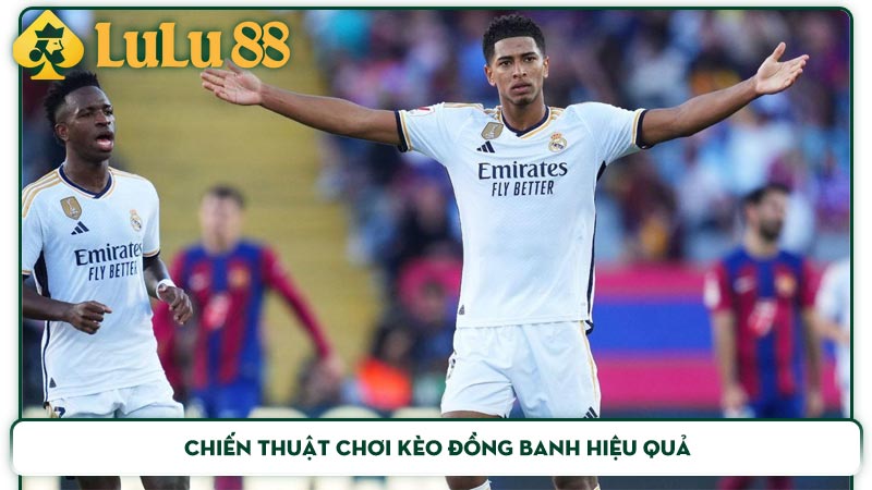 Chiến thuật chơi kèo đồng banh hiệu quả