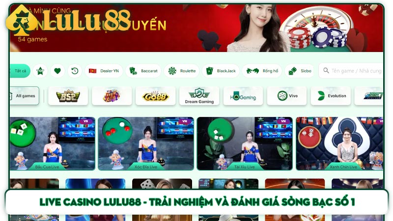 Live Casino Lulu88 - Trải Nghiệm Và Đánh Giá Sòng Bạc Số 1