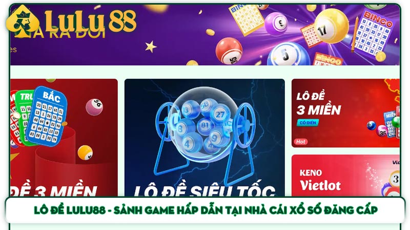 Lô đề Lulu88 - Sảnh game hấp dẫn tại nhà cái xổ số đăng cấp