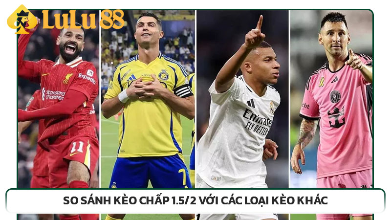 So sánh kèo chấp 1.5/2 với các loại kèo khác